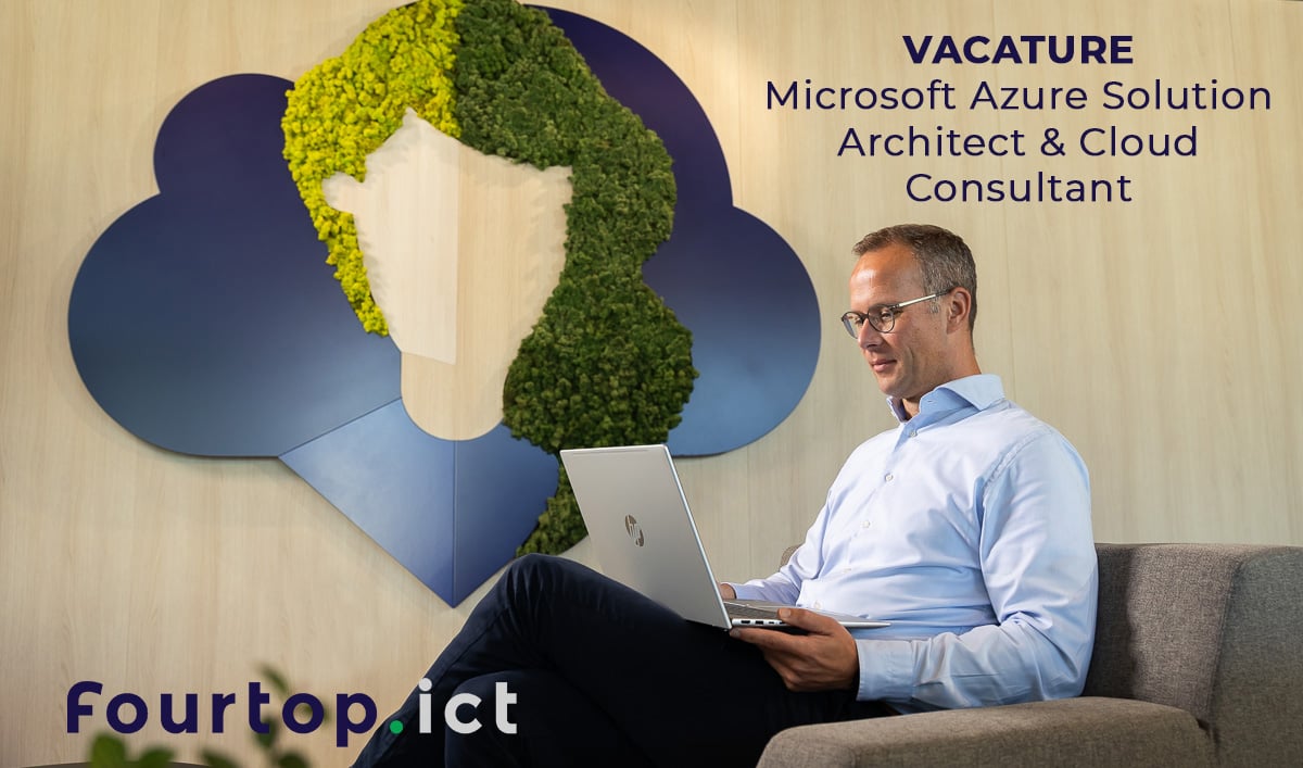 Microsoft Azure Solution Architect & Cloud Consultant Fourtop ICT vacature