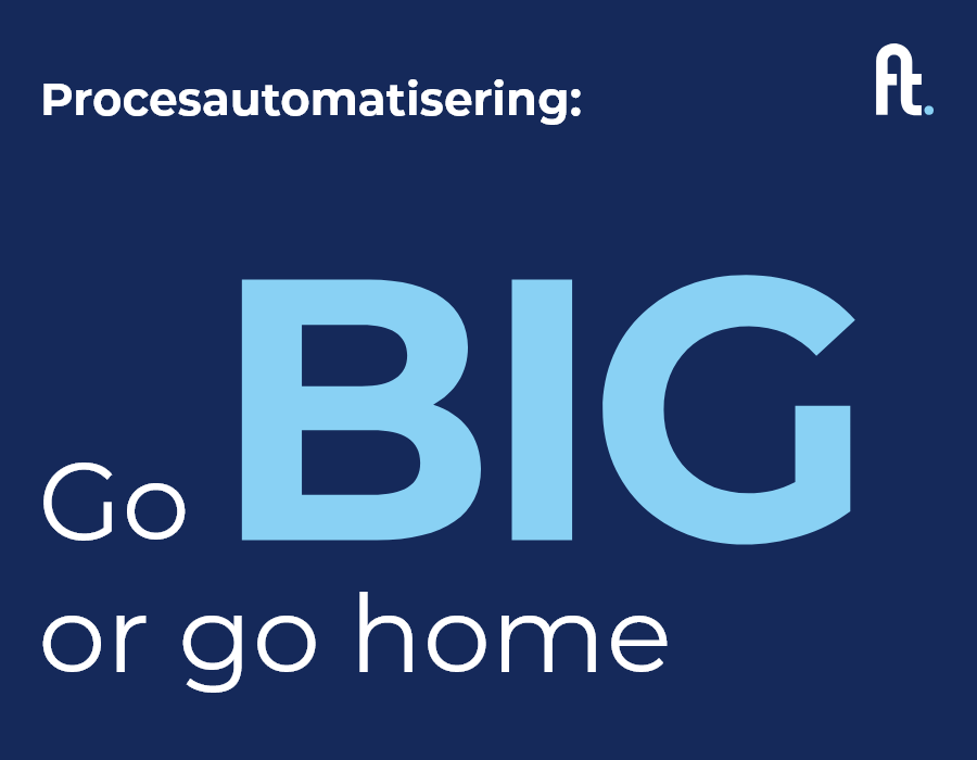 Go big or go home: procesautomatisering vraagt om de juiste aanpak | Fourtop ICT